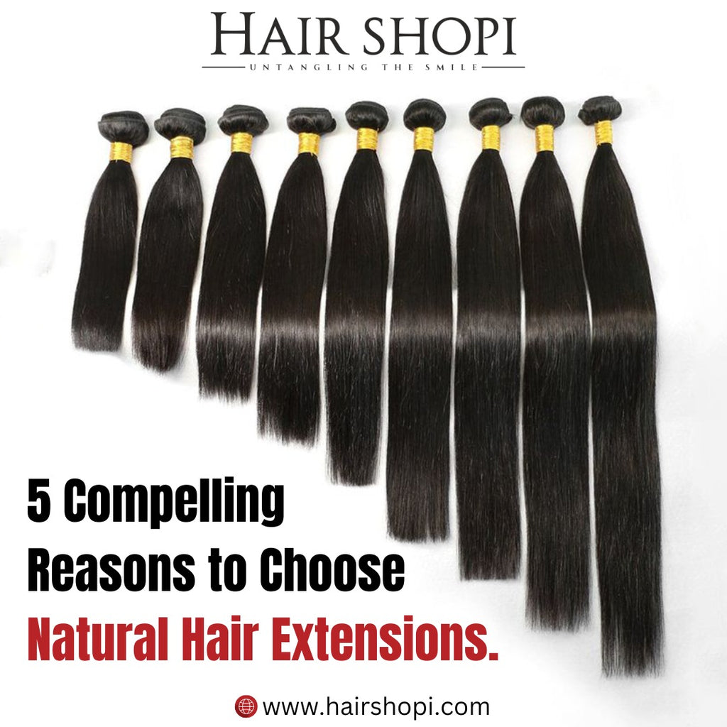 5 Compelling Reasons to Choose Natural Hair Extensions